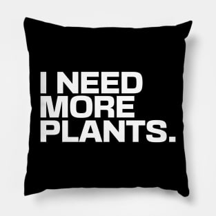 I Need More Plants Pillow