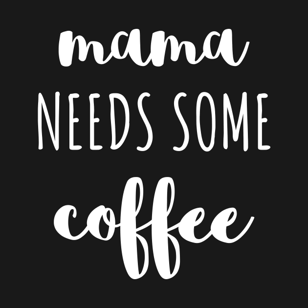 Mama needs some coffee white typography by DailyQuote