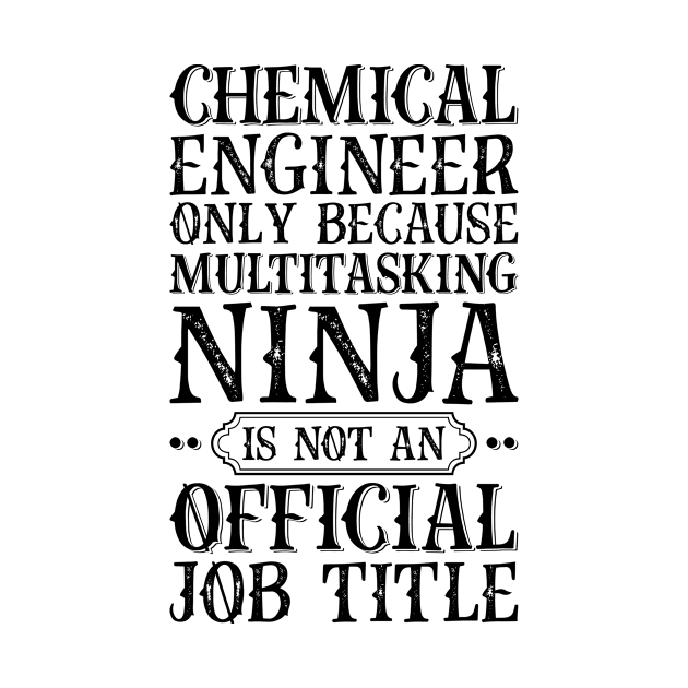 Chemical Engineer Only Because Multitasking Ninja Is Not An Official Job Title by Saimarts