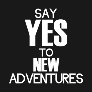 Say yes to adventures T-Shirt