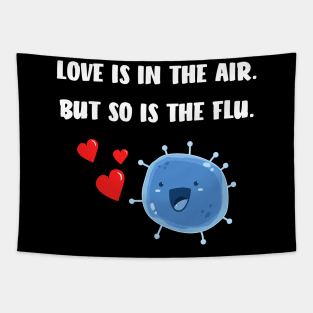 Love is in the air but so is the flu funny valentine Tapestry