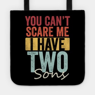 You can't scare me I have two sons Tote