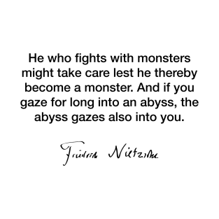 He who fights with monsters  - Friedrich Nietzsche T-Shirt