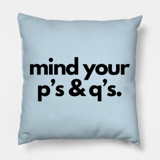 Mind your p's and q's- a mind your business design Pillow