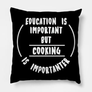 Education is important but the cooking is importanter Pillow