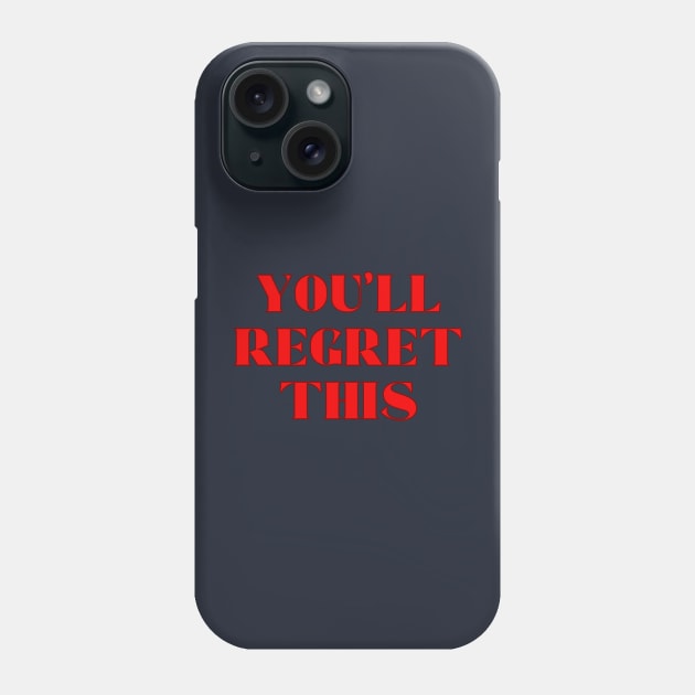 You'll Regret This Phone Case by Spatski