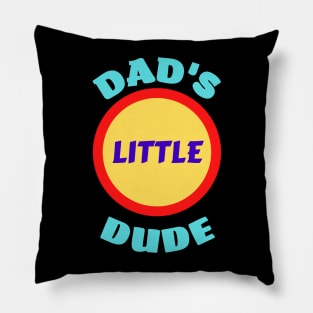 Dad's Little Dude - Funny Dad Sayings For Kids Pillow