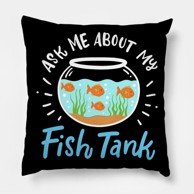 Ask Me About My Fish Tank Pillow by maxcode