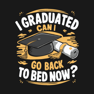I Graduated Can I Go Back To Bed Now? Funny T-Shirt