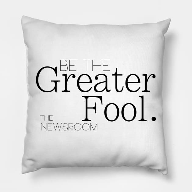 Be The Greater Fool - The Newsroom Pillow by kiramrob