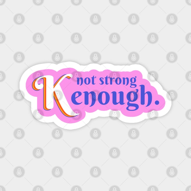 Not Strong Kenough Magnet by hippohost