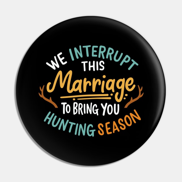 We Interrupt This Marriage To Bring You Hunting Season Pin by maxcode