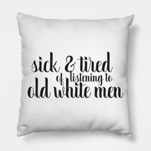 sick and tired of old white men Pillow