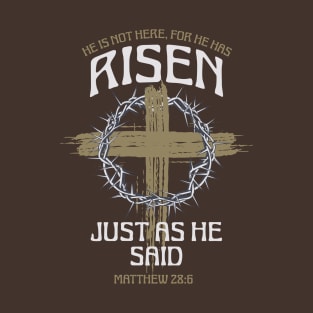 He is Not Here For He Has Risen Matthew 28:6 T-Shirt