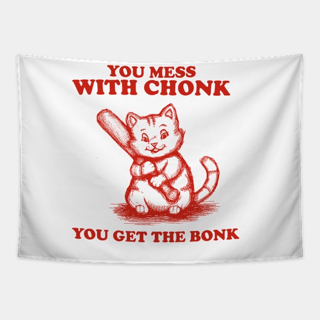 Funny Chonky Cat - Mess with Chonk you get the Bonk, Retro Cartoon Tapestry by Y2KSZN