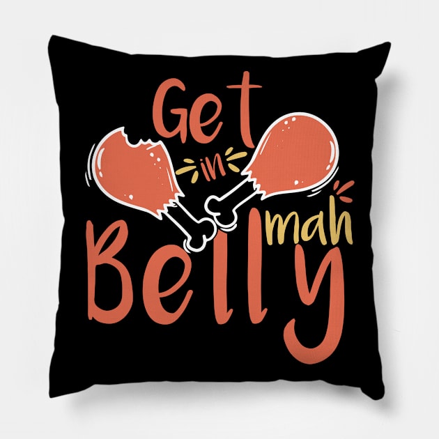 Get In Mah Belly Funny Thanksgiving Happy Turkeys Day For Him For Her Gift Idea For Son Sister Brother Dad Mom Daughter Husband Wife Pillow by VanTees