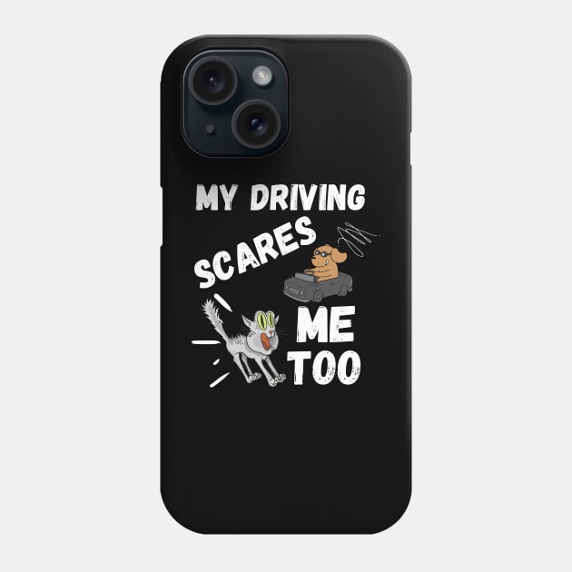 My Driving Scares Me Too | Funny Saying For Crazy Driver Phone Case by Indigo Thoughts 