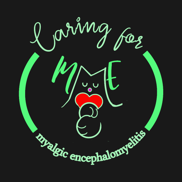 CARING FOR ME MYALGIC ENCEPHALOMYELITIS CFS CHRONIC ILLNESS AWARENESS GREEN by MarniD9