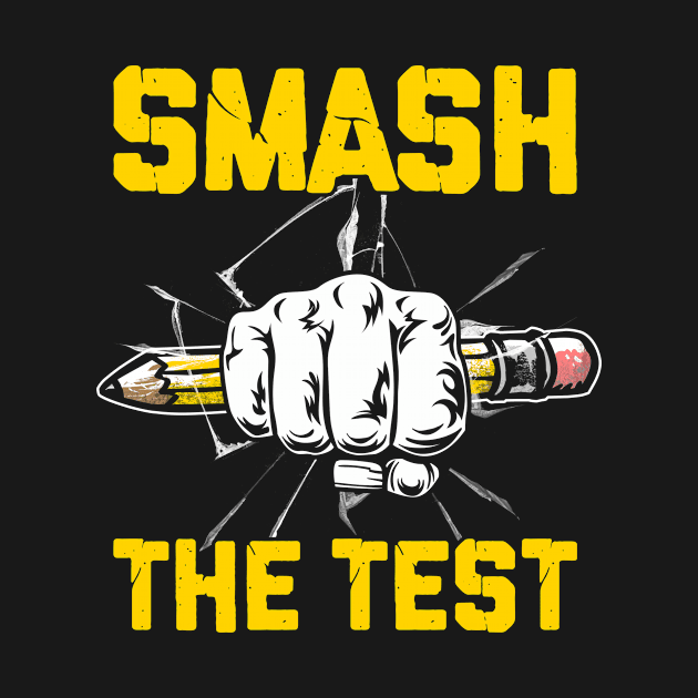 Funny Smash The Test Day Motivational Student Teacher Life by calvinglory04