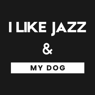 I  Like Jazz & My Dog T-Shirt