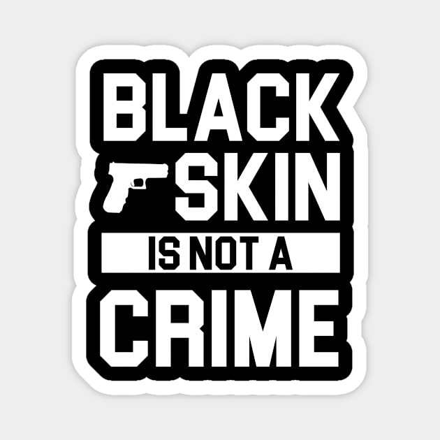 Black skin is not a crime Magnet by beaching