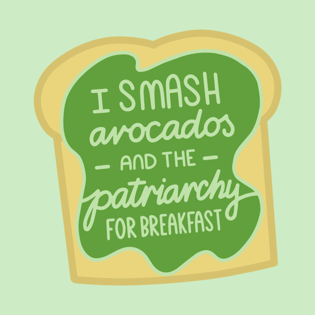 Feminist Quote Smashed Avocado Patriarchy by KitCronk