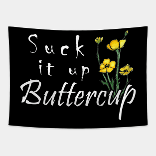 SUCK IT UP BUTTERCUP T SHIRT Tapestry