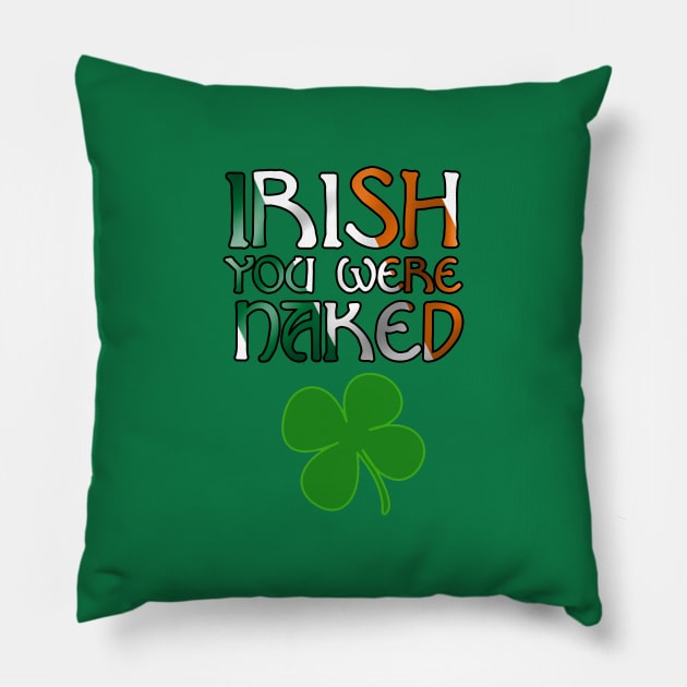 IRISH you were naked | Funny St. Patricks Day Pillow by AmandaPandaBrand