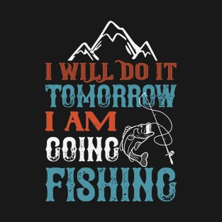 I Will Do It Tomorrow I Am Going Fishing T-Shirt