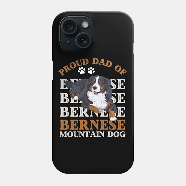 Proud dad of Bernese Mountain Dog Life is better with my dogs Dogs I love all the dogs Phone Case by BoogieCreates