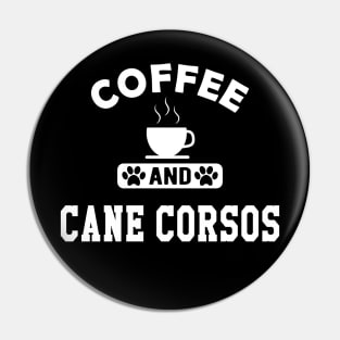 Cane Corso - Coffee and cane corsos Pin