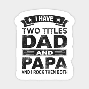 papa i have two titles dad and papa Magnet