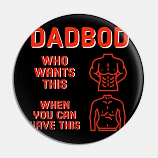 Dad Bod Who Wants This When You Can Have This Pin