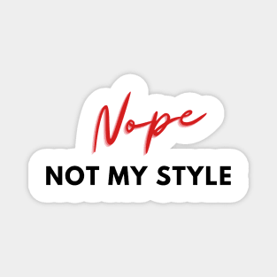 Nope, not my style Magnet