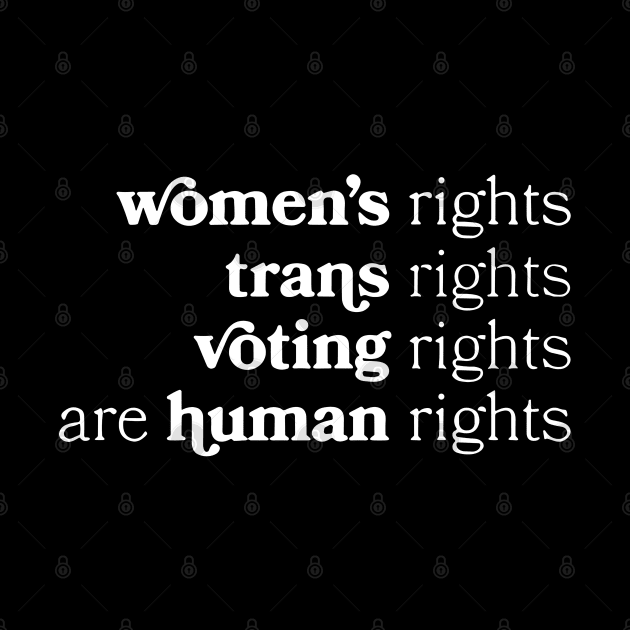 Women's Rights Trans Rights Voting Rights Are Human Rights by Angelavasquez