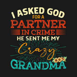 i asked god  a in crime he sent me my crazy grandma T-Shirt