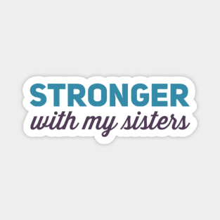 Stronger with my sisters Magnet