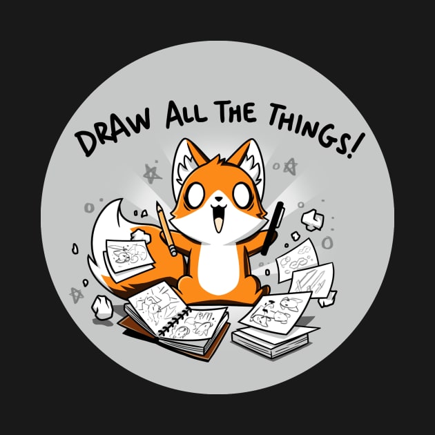 Draw All The Things! Cute Funny Artsy Fox animal lover Sarcastic Funny Quote Artwork by LazyMice