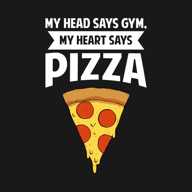 My Head Says Gym, My Heart Says Pizza by fromherotozero