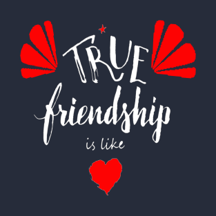 True Friendship is like T-Shirt