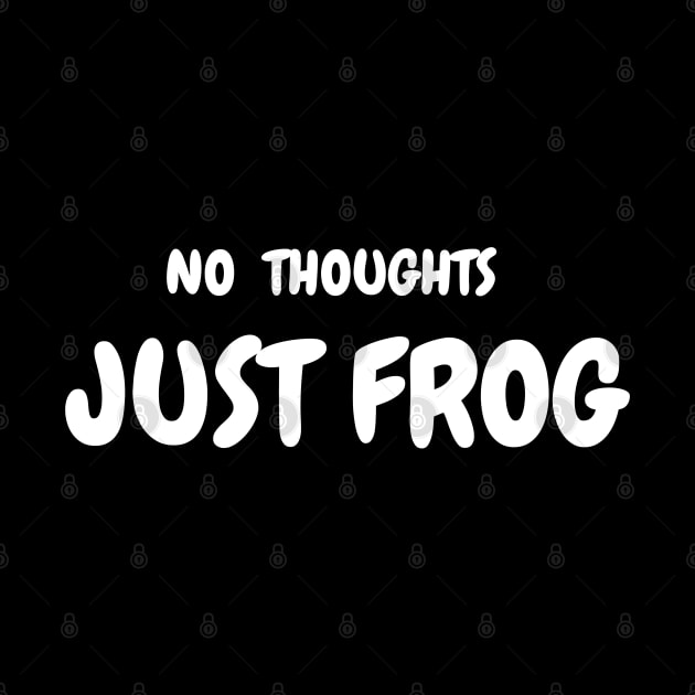 NO THOUGHTS, JUST FROG by SPEEDY SHOPPING