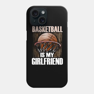 Basketball is my girlfriend Phone Case