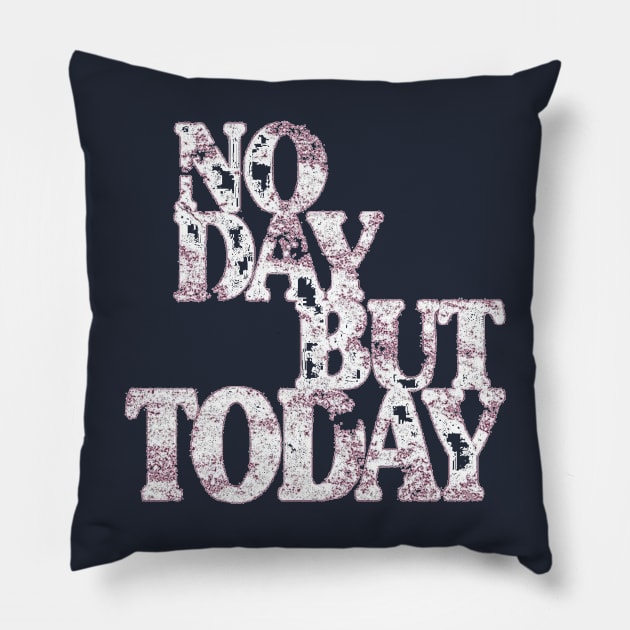 Musical Theatre Gifts - No Day But Today - Inspirational & Motivational Theater Lovers Pillow by merkraht