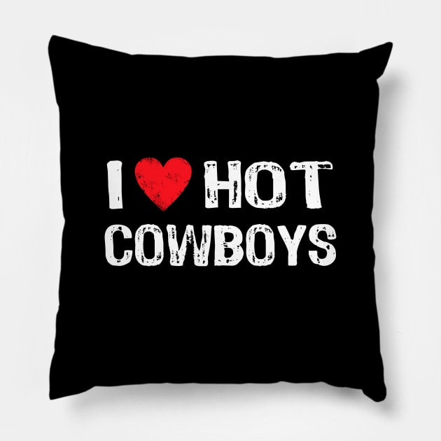 I Love Hot Cowboys Pillow by Yasna