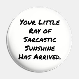 Your Little Ray of Sarcastic Sunshine Has Arrived Pin