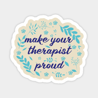 make your therapist proud Magnet