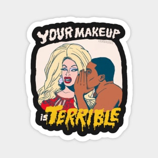 Your Makeup is Terrible Magnet