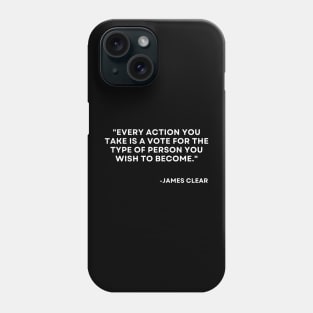 Every action you take is a vote for the type of person Atomic Habits James Clear Phone Case