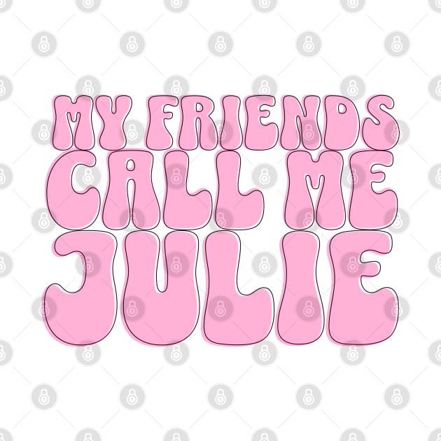 My Friends Call Me Julie T-Shirt by onscreengraphics