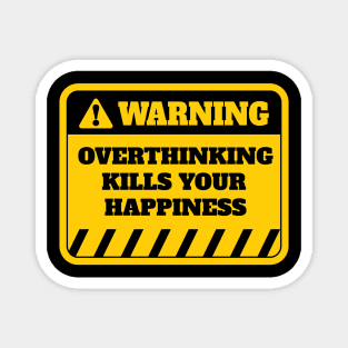 Overthinking Kills Happiness Magnet